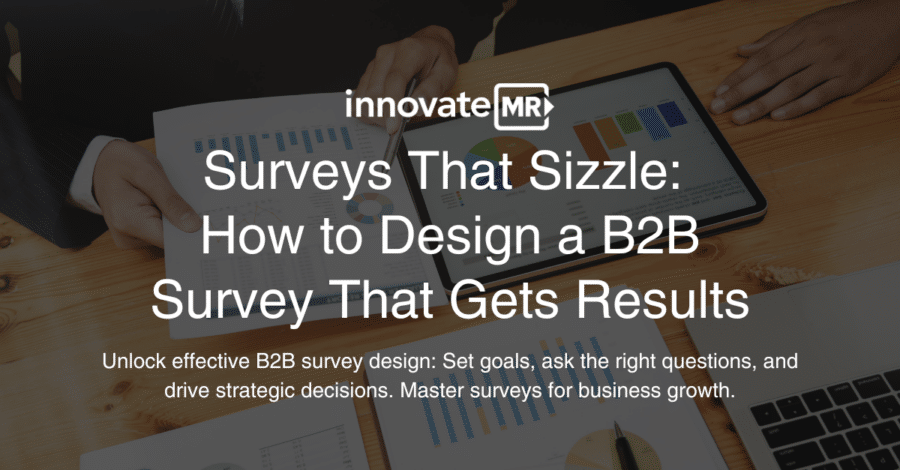 A person pointing at graphs on a tablet and papers on a desk with the text: "Surveys That Sizzle: How to Design a B2B Survey That Gets Results through Effective Data Collection.